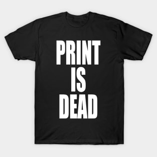 Print Is Dead T-Shirt